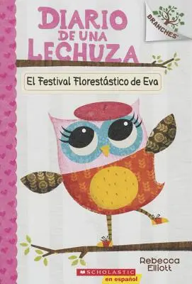 Diario de Una Lechuza #1: El Festival Floreststico de Eva (Eva's Treetop Festival), 1: Un Libro de la Serie Branches