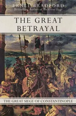 Marea trădare: Marele asediu al Constantinopolului - The Great Betrayal: The Great Siege of Constantinople