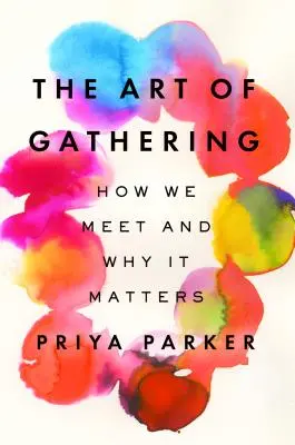 Arta adunării: Cum ne întâlnim și de ce contează - The Art of Gathering: How We Meet and Why It Matters