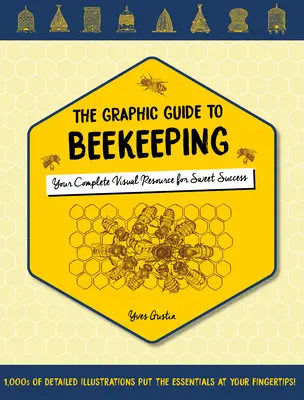 Ghidul grafic pentru apicultură: Resursa dvs. vizuală completă pentru dulcele succes - The Graphic Guide to Beekeeping: Your Complete Visual Resource for Sweet Success