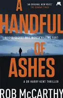 Un pumn de cenușă - Dr. Harry Kent Cartea 2 - Handful of Ashes - Dr Harry Kent Book 2