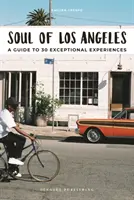 Sufletul din Los Angeles: Un ghid pentru 30 de experiențe excepționale - Soul of Los Angeles: A Guide to 30 Exceptional Experiences