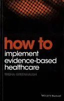 Cum să implementăm asistența medicală bazată pe dovezi - How to Implement Evidence-Based Healthcare