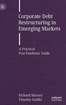 Restructurarea datoriilor corporative pe piețele emergente: Un ghid practic post-pandemic - Corporate Debt Restructuring in Emerging Markets: A Practical Post-Pandemic Guide