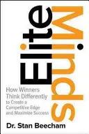 Minți de elită: Cum gândesc diferit câștigătorii pentru a-și crea un avantaj competitiv și a-și maximiza succesul - Elite Minds: How Winners Think Differently to Create a Competitive Edge and Maximize Success