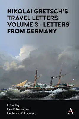 Scrisorile de călătorie ale lui Nikolai Gretsch: Volumul 3 - Scrisori din Germania: Volumul 3 - Scrisori din Germania - Nikolai Gretsch's Travel Letters: Volume 3 - Letters from Germany: Volume 3 - Letters from Germany