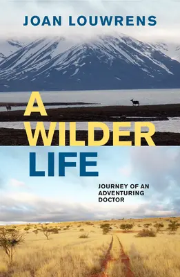 O viață mai sălbatică: Călătoria unui medic aventurier - A Wilder Life: Journey of an Adventuring Doctor