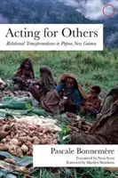 Acționând pentru alții: Transformări relaționale în Papua Noua Guinee - Acting for Others: Relational Transformations in Papua New Guinea