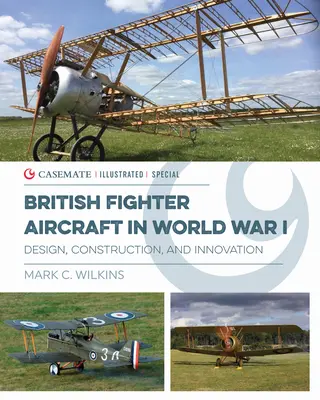 Avioane de luptă britanice în Wwi: Proiectare, construcție și inovare - British Fighter Aircraft in Wwi: Design, Construction and Innovation
