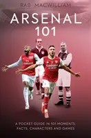 Arsenal 101 - Un ghid de buzunar în 101 momente, fapte, personaje și jocuri - Arsenal 101 - A Pocket Guide in 101 Moments, Facts, Characters and Games