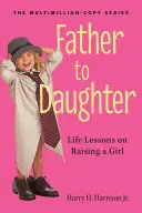 De la tată la fiică: Lecții de viață despre creșterea unei fete - Father to Daughter: Life Lessons on Raising a Girl