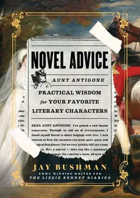 Novel Advice: Înțelepciune practică pentru personajele tale literare preferate - Novel Advice: Practical Wisdom for Your Favorite Literary Characters