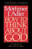 Cum să te gândești la Dumnezeu: Un ghid pentru păgânii secolului XX - How to Think about God: A Guide for the 20th-Century Pagan