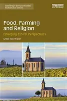 Alimentație, agricultură și religie: Perspective etice emergente - Food, Farming and Religion: Emerging Ethical Perspectives