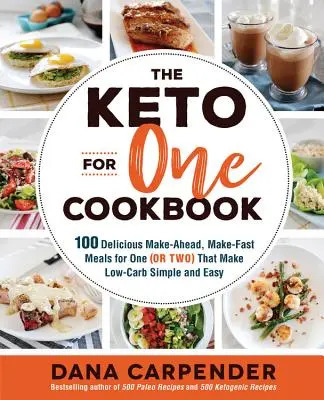 Cartea de bucate Keto for One: 100 Make-Ahead Delicious, Make-Fast Meals for One (or Two) That Make Low-Carb Simple and Easy - The Keto for One Cookbook: 100 Delicious Make-Ahead, Make-Fast Meals for One (or Two) That Make Low-Carb Simple and Easy