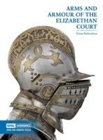 Arme și armuri ale curții elisabetane - Arms and Armour of the Elizabethan Court