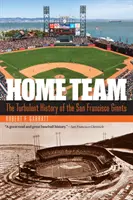 Echipa de acasă: Turbulenta istorie a echipei San Francisco Giants - Home Team: The Turbulent History of the San Francisco Giants