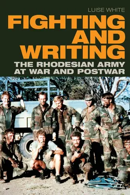 Luptând și scriind: Armata Rhodesiană în război și după război - Fighting and Writing: The Rhodesian Army at War and Postwar