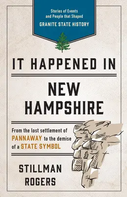 S-a întâmplat în New Hampshire: Povestiri despre evenimente și oameni care au modelat istoria statului Granite, ediția a treia - It Happened in New Hampshire: Stories of Events and People that Shaped Granite State History, Third Edition