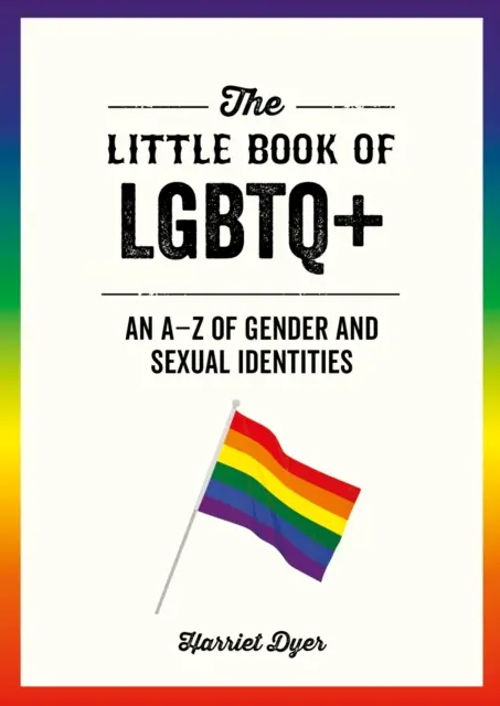 Mica carte a LGBTQ+ - Un A-Z al identităților de gen și sexuale - Little Book of LGBTQ+ - An A-Z of Gender and Sexual Identities