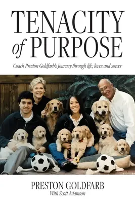 Tenacity of Purpose: Călătoria antrenorului Preston Goldfarb prin viață, iubiri și fotbal - Tenacity of Purpose: Coach Preston Goldfarb's Journey through life, loves and soccer