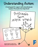 Înțelegerea autismului: Un pachet de formare pentru personalul de sprijin și profesioniști bazat pe „cărți poștale din lumea Aspie - Understanding Autism: A Training Pack for Support Staff and Professionals Based on 'postcards from Aspie World'