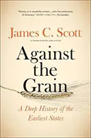 Împotriva grăuntelui: O istorie profundă a primelor state - Against the Grain: A Deep History of the Earliest States