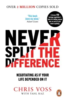 Never Split the Difference - Negocierea ca și cum viața ta ar depinde de ea - Never Split the Difference - Negotiating as if Your Life Depended on It