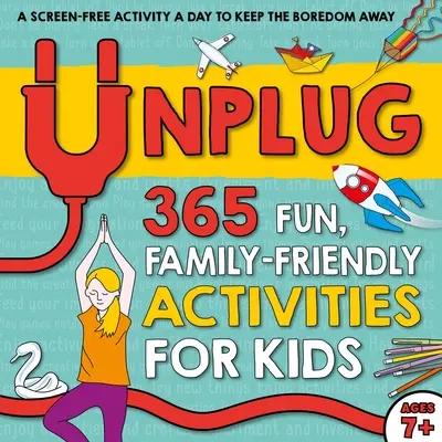 Unplug: 365 de activități distractive pentru copii, prietenoase cu familia - Unplug: 365 Fun, Family-Friendly Activities for Kids