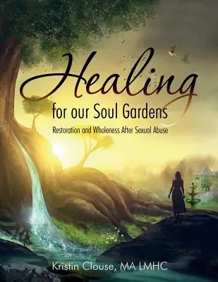 Vindecare pentru grădinile sufletului nostru: Restaurare și integritate după abuzul sexual - Healing for Our Soul Gardens: Restoration and Wholeness after Sexual Abuse