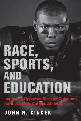 Rasă, sport și educație: Îmbunătățirea oportunităților și rezultatelor pentru atleții universitari de sex masculin de culoare - Race, Sports, and Education: Improving Opportunities and Outcomes for Black Male College Athletes