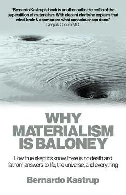 De ce materialismul este o prostie: How True Skeptics Know There Is No Death and Fathom Answers to Life, the Universe and Everything - Why Materialism Is Baloney: How True Skeptics Know There Is No Death and Fathom Answers to Life, the Universe and Everything