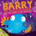 Barry peștele cu degete și monstrul păros și înfricoșător - Barry the Fish with Fingers and the Hairy Scary Monster