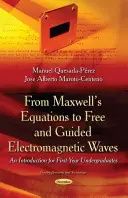 De la ecuațiile Maxwells la undele electromagnetice libere și ghidate - O introducere pentru studenții din primul an - From Maxwells Equations to Free & Guided Electromagnetic Waves - An Introduction for First-Year Undergraduates