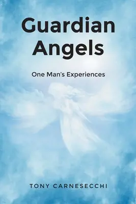 Îngeri păzitori: Experiențele unui om - Guardian Angels: One Man's Experiences