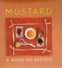 Mustar: O carte de rețete - Mustard: A Book of Recipes