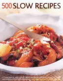 500 de rețete slow: O colecție de rețete gătite încet, inclusiv caserole, supe, fripturi la ceaun și budinci, cu 500 de fotografii - 500 Slow Recipes: A Collection of Slow-Cooked Recipes, Including Casseroles, Soups, Pot Roasts and Puddings, with 500 Photographs