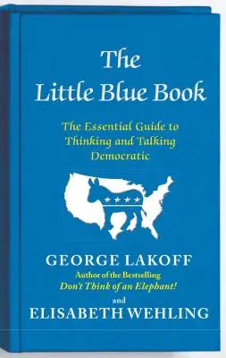 Mica carte albastră: Ghidul esențial pentru a gândi și a vorbi democratic - The Little Blue Book: The Essential Guide to Thinking and Talking Democratic