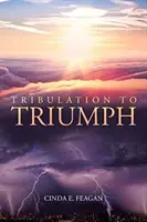 De la tribulație la triumf - Tribulation to Triumph