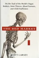 Piața roșie: Pe urmele brokerilor de organe, hoților de oase, cultivatorilor de sânge și traficanților de copii din lume - The Red Market: On the Trail of the World's Organ Brokers, Bone Thieves, Blood Farmers, and Child Traffickers