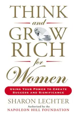 Gândește și îmbogățește-te pentru femei: Folosirea puterii tale pentru a crea succes și semnificație - Think and Grow Rich for Women: Using Your Power to Create Success and Significance