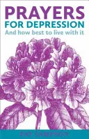 Rugăciuni pentru depresie - Și cum să trăiești cel mai bine cu ea - Prayers for Depression - And how to best live with it