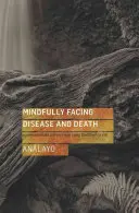 Înfruntarea conștientă a bolii și a morții: Sfaturi pline de compasiune din textele budiste timpurii - Mindfully Facing Disease and Death: Compassionate Advice from Early Buddhist Texts