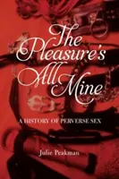 Plăcerea e numai a mea: O istorie a sexului pervers - The Pleasure's All Mine: A History of Perverse Sex
