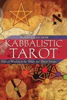 Tarotul kabbalistic: Înțelepciunea ebraică în arcanele majore și minore - Kabbalistic Tarot: Hebraic Wisdom in the Major and Minor Arcana