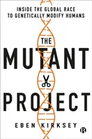 The Mutant Project: În cursa globală pentru modificarea genetică a oamenilor - The Mutant Project: Inside the Global Race to Genetically Modify Humans