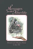 Mesaje din viața de apoi: Memoriile unei asistente medicale din Hospice - Messages from the Afterlife: Memoirs of a Hospice Nurse