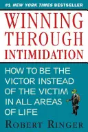 Câștig prin intimidare: Cum să fii victorios, nu victima, în afaceri și în viață - Winning Through Intimidation: How to Be the Victor, Not the Victim, in Business and in Life