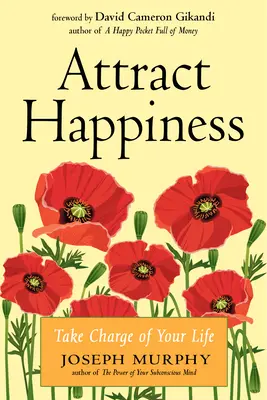 Atrage fericirea: Preia controlul asupra vieții tale - Attract Happiness: Take Charge of Your Life