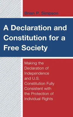 O declarație și o constituție pentru o societate liberă: Asigurarea coerenței depline a Declarației de Independență și a Constituției Statelor Unite cu protecția o - A Declaration and Constitution for a Free Society: Making the Declaration of Independence and U.S. Constitution Fully Consistent with the Protection o